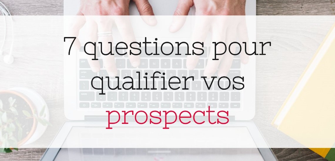 7 questions pour qualifier un prospect